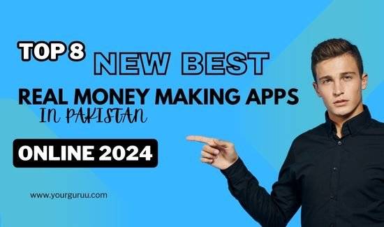 Top 8 New Best Real Money Making Apps in Pakistan 2024