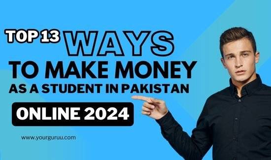 Top 13 Best Ways to Make Money as a Student in Pakistan in 2024