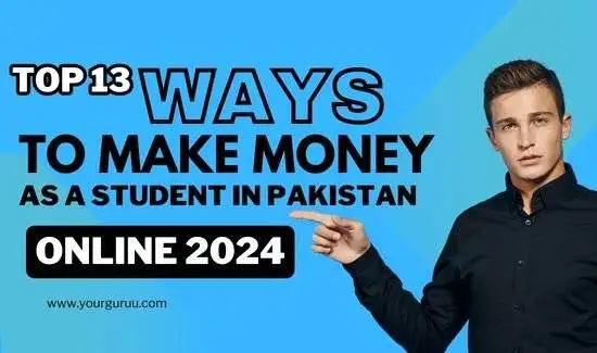 Top 13 Best Ways to Make Money as a Student in Pakistan in 2024